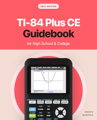 TI-84 Plus CE Guidebook for High School & College: Your Tutor to Learn How The TI 84 works with Screenshots & Keystroke Sequences
