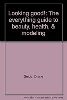 Looking good!: The everything guide to beauty, health, & modeling 0840765614 Book Cover