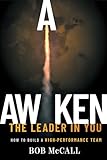Awaken The Leader In You: How To Build A High-Performance Team