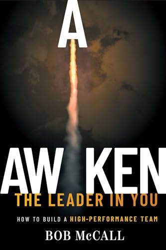 Awaken The Leader In You: How To Build A High-Performance Team