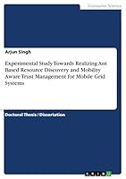 Experimental Study Towards Realizing Ant Based Resource Discovery and Mobility Aware Trust Management for Mobile Grid Systems 3668072345 Book Cover