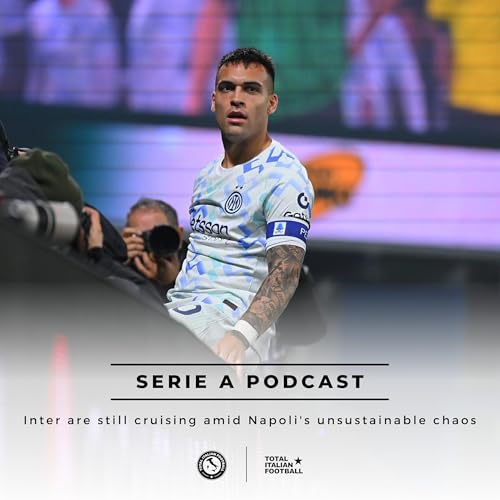 Ep.315: Inter are still cruising amid Napoli's unsustainable chaos