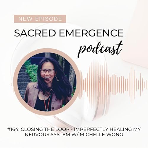 #164: Closing the loop - Imperfectly healing my nervous system w/ Michelle Wong