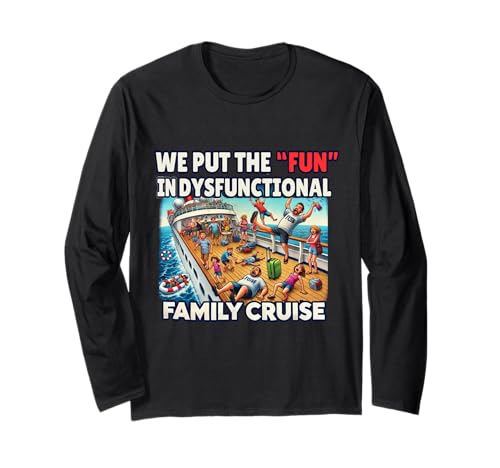 We Put the Fun in Dysfunctional Family Cruise Funny Vacation Long Sleeve T-Shirt