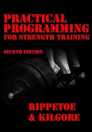 Practical Programming for Strength Training, 2nd edition: Mark Rippetoe ...