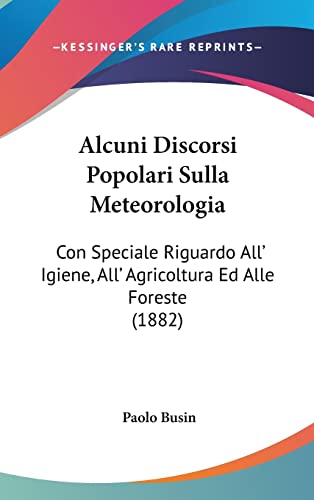 Alcuni Discorsi Popolari Sulla Meteorologia: Con Speciale Riguardo All' Igiene, All' Agricoltura Ed Alle Foreste (1882) (English and Italian Edition)