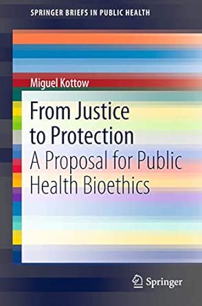 From Justice to Protection: A Proposal for Public Health Bioethics: 1 2012th Edition book cover