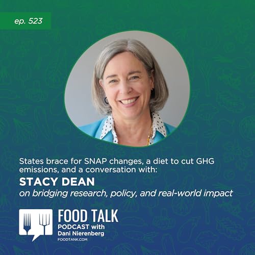 523. States Brace for SNAP Changes, a Diet to Cut GHG Emissions, and a Conversation with Stacy Dean on Bridging Research, Pol
