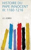 Histoire du pape Innocent III: 1160-1216