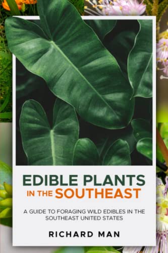 Edible Plants In The Southeast: A Guide To Foraging Wild Edibles In The Southeast United States (Off The Grid Living, Survival & Bushcraft) #TOP10
