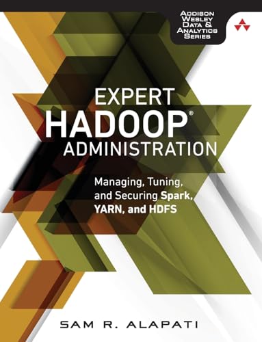 Expert Hadoop Administration: Managing, Tuning, and Securing Spark, YARN, and HDFS (Addison-Wesley Data & Analytics Series)