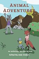 Animal Adventures: An Anthology for Kids by Kids 1737501104 Book Cover