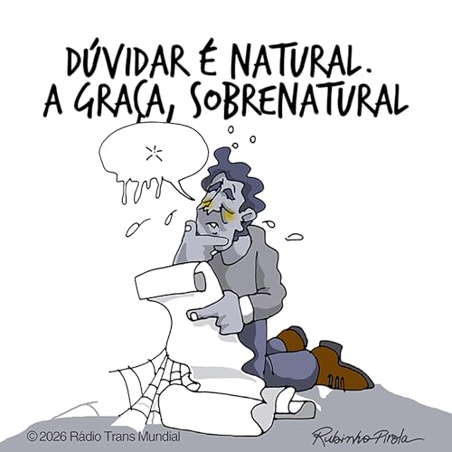 Duvidar &eacute; natural. Mas a gra&ccedil;a &eacute; sobrenatural