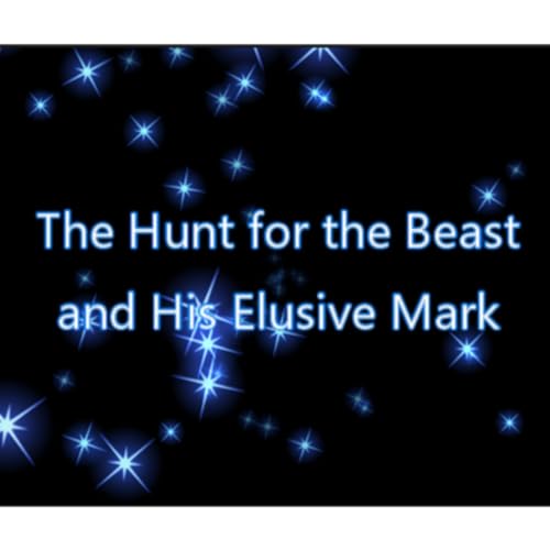 The Hunt for the Beast and His Elusive Mark part 5