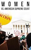 Women vs. American Supreme Court: The History of Abortion Legislation