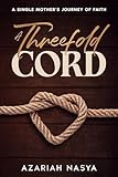 A Threefold Cord: A Single Mother's Journey of Faith