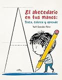 El abecedario en tus manos: Traza, colorea y aprende (Spanish Edition)