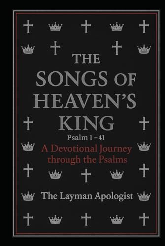 The Songs of Heaven's King: A Devotional Journey Through The