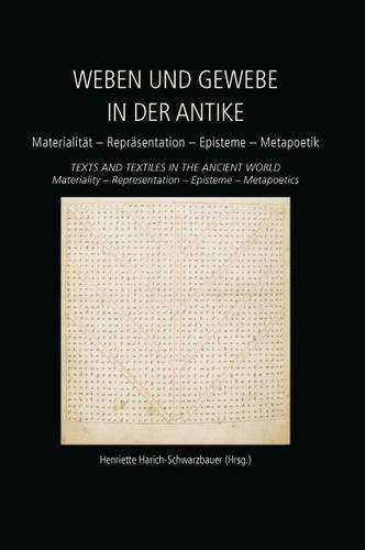 Weben und Gewebe in der Antike / Texts and Textiles in the Ancient World: Materialität – Repräsentation – Episteme – Metapoetik / Materiality – ... (Ancient Textiles) (German Edition)