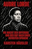 Audre Lorde: Die Macht der Differenz und der Ruf nach einer befreiten Sprache (Visionäre)