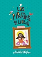 Los piratas sí lloran y otros cuentos para criar dragones (Spanish Edition) B0CXMLPYH5 Book Cover