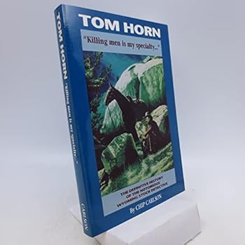 Paperback Tom Horn: Killing Men Is My Specialty: The Definitive History of the Notorious Wyoming Stock Detective Book