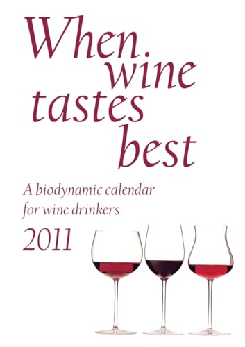 When Wine Tastes Best 2011: A Biodynamic Calendar for Wine Drinkers