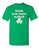 Irish You were Naked Funny St Patrick's Day T Shirt L Irish Green1