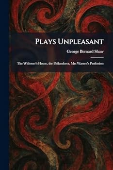 Plays Unpleasant: The Widower's House, the Philanderer, Mrs Warren's Profession