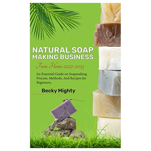 Natural Soap Making Business From Home 2022-2023: An Essential Guide On Soapmaking Process, Methods, And Recipes For Beginners