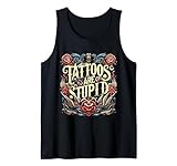 Tattoos are Stupid Sarcastic Ink Addict Tatoo Artist Tank Top
