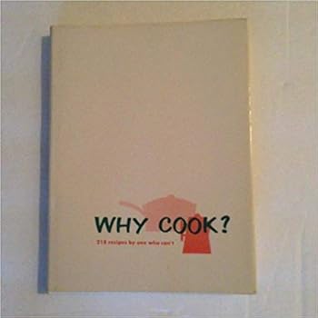 Hardcover WHY COOK 210 Recipes by One Who Can't Book