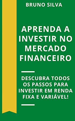 APRENDA A INVESTIR NO MERCADO FINANCEIRO: Descubra todos os passo...