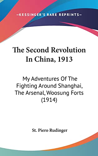 The Second Revolution In China, 1913: My Adventures Of The Fighting Around Shanghai, The Arsenal, Woosung Forts (1914)