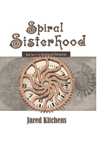 Spiral Sisterhood (The Anachronist Chronicles)