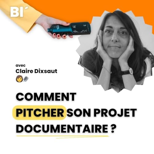 #3 Comment pitcher son projet documentaire ? - avec Claire dixsaut