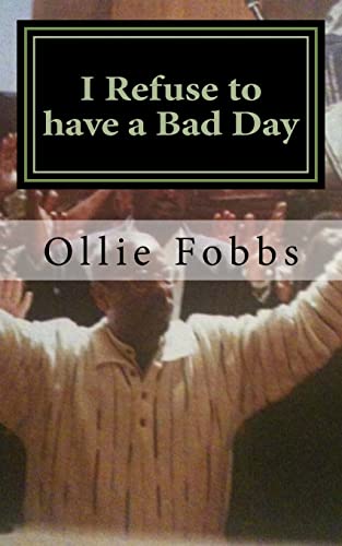 I Refuse to have a Bad Day: Living an Abundant life in Christ