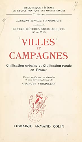 Villes et campagnes : civilisation urbaine et civilisation rurale en France: Deuxième semaine sociologique organisée à Paris, en mars 1951, par le Centre ... national de la recherche scientifique