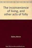 The inconvenience of living, and other acts of folly 0916354466 Book Cover