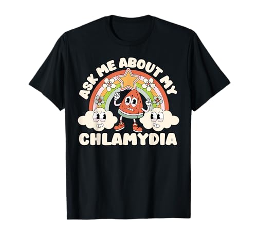 Funny Ask Me About My Chlamydia Inappropriate Adult Humor T-Shirt