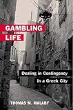 Gambling Life: DEALING IN CONTINGENCY IN A GREEK CITY