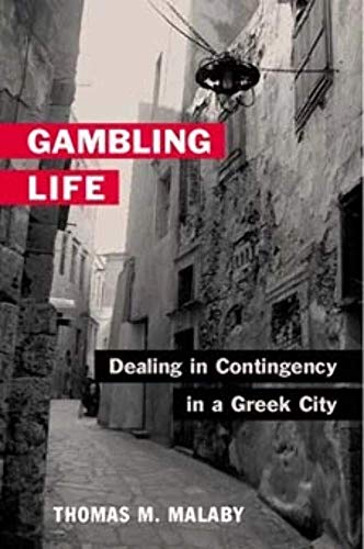 Gambling Life: DEALING IN CONTINGENCY IN A GREEK CITY