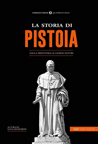 STORIA DI PISTOIA DALLA PREISTORIA AI GIORNI N...