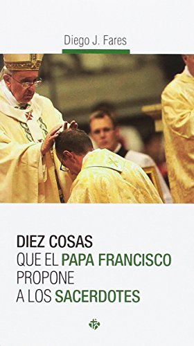 Diez cosas que el papa Francisco propone a los sacerdotes