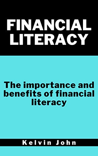 Financial Literacy: The importance and benefits of financial literacy