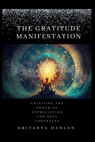 The Gratitude Manifestation: Unveiling the Power of Appreciation and Soul Contracts