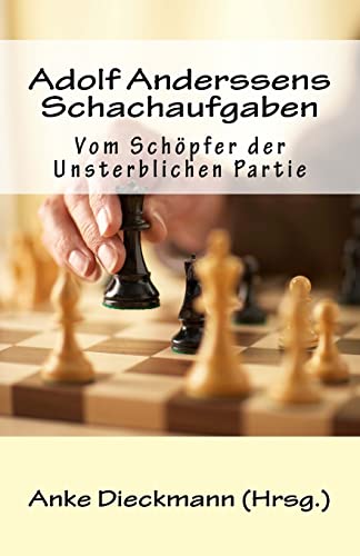 Adolf Anderssens Schachaufgaben: Vom Schöpfer der Unsterblichen Partie (German Edition)