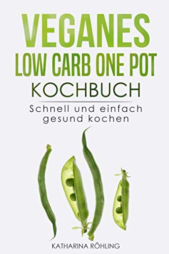 Preisvergleich Produktbild Veganes Low Carb One Pot Kochbuch: Schnell und einfach gesund kochen
