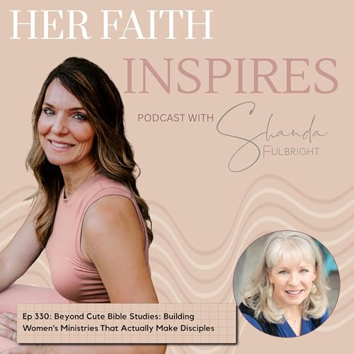 Ep 330: Beyond Cute Bible Studies: Building Women's Ministries That Actually Make Disciples