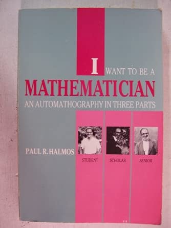Halmos: I Want To Be A ∗mathematician∗ – An Automathography In 3 Parts (pr Only): An Automathography in Three Parts-Wow! eBook